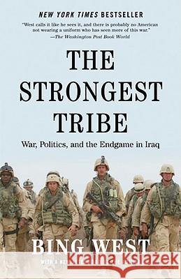 The Strongest Tribe: War, Politics, and the Endgame in Iraq Bing West 9780812978667 Random House Trade