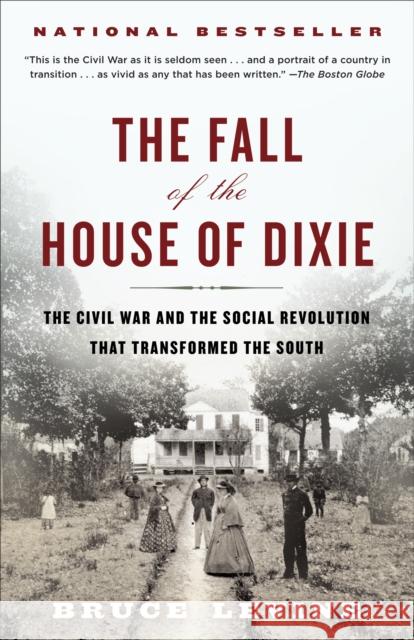 The Fall of the House of Dixie: The Civil War and the Social Revolution That Transformed the South Levine, Bruce 9780812978728 Random House Trade
