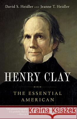 Henry Clay: The Essential American David S. Heidler Jeanne T. Heidler 9780812978957 Random House Trade