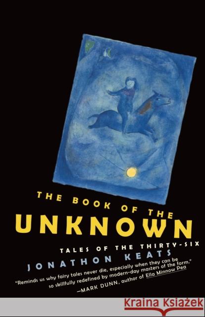 The Book of the Unknown: Tales of the Thirty-Six Jonathon Keats 9780812978971
