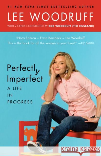 Perfectly Imperfect: A Life in Progress Lee Woodruff Bob Woodruff 9780812979022 Random House Trade