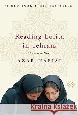Reading Lolita in Tehran: A Memoir in Books Azar Nafisi 9780812979305 Random House Trade