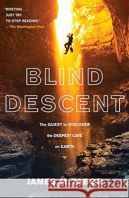 Blind Descent: The Quest to Discover the Deepest Cave on Earth James M. Tabor 9780812979497