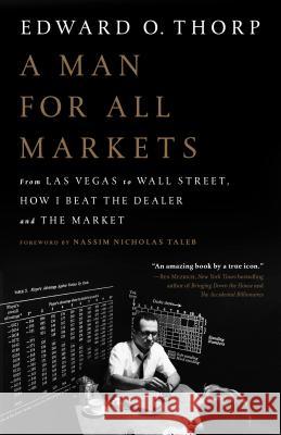 A Man for All Markets: From Las Vegas to Wall Street, How I Beat the Dealer and the Market Edward O. Thorp Nassim Nicholas Taleb 9780812979909 Random House Trade