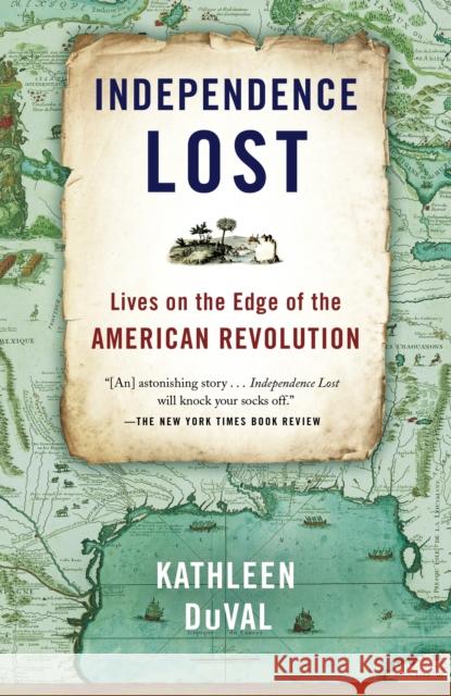 Independence Lost: Lives on the Edge of the American Revolution Kathleen DuVal 9780812981209 Random House Trade