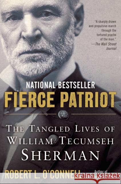 Fierce Patriot: The Tangled Lives of William Tecumseh Sherman Robert L. O'Connell 9780812982121 Random House Trade