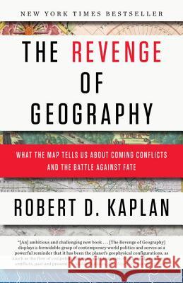 The Revenge Of Geography Robert D Kaplan 9780812982220 0