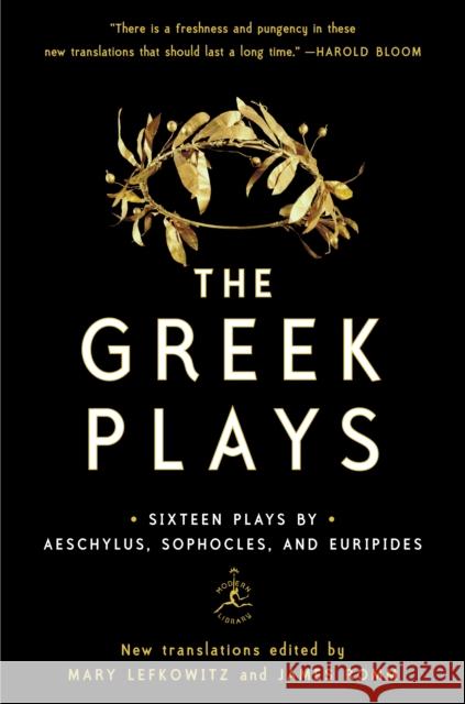 The Greek Plays: Sixteen Plays by Aeschylus, Sophocles, and Euripides Mary Lefkowitz James Romm Sophocles 9780812983098