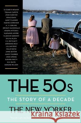 The 50s: The Story of a Decade The New Yorker Magazine                  Henry Finder David Remnick 9780812983302 Modern Library