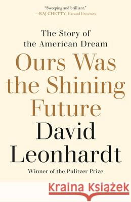 Ours Was the Shining Future: The Story of the American Dream David Leonhardt 9780812983333 Random House Trade