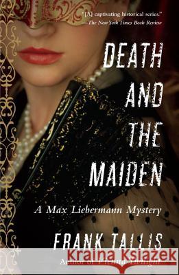 Death and the Maiden: A Max Liebermann Mystery Frank Tallis 9780812983340 Random House Trade