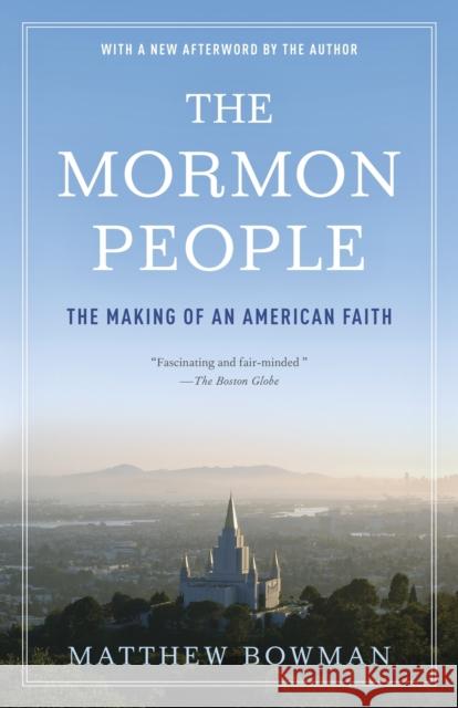 The Mormon People: The Making of an American Faith Bowman, Matthew 9780812983364