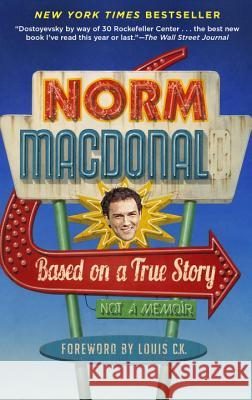 Based on a True Story: Not a Memoir Norm MacDonald 9780812983869 Spiegel & Grau