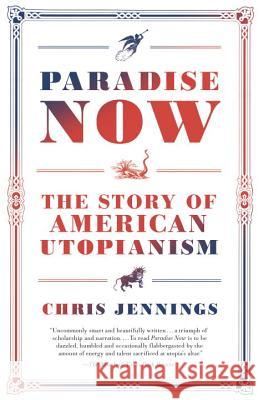 Paradise Now: The Story of American Utopianism Jennings, Chris 9780812983890 Random House Trade