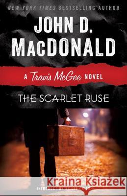 The Scarlet Ruse: A Travis McGee Novel John D. MacDonald Lee Child 9780812984057 Random House Trade
