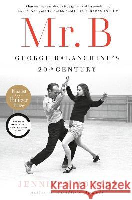 Mr. B: George Balanchine's 20th Century Jennifer Homans 9780812984781 Random House Trade