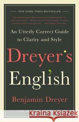 Dreyer's English: An Utterly Correct Guide to Clarity and Style Dreyer, Benjamin 9780812985719 Random House Trade