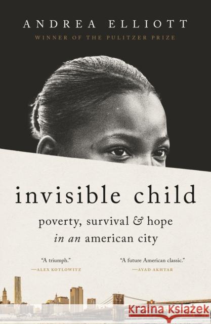 Invisible Child: Poverty, Survival & Hope in an American City (Pulitzer Prize Winner) Andrea Elliott 9780812986945 Random House