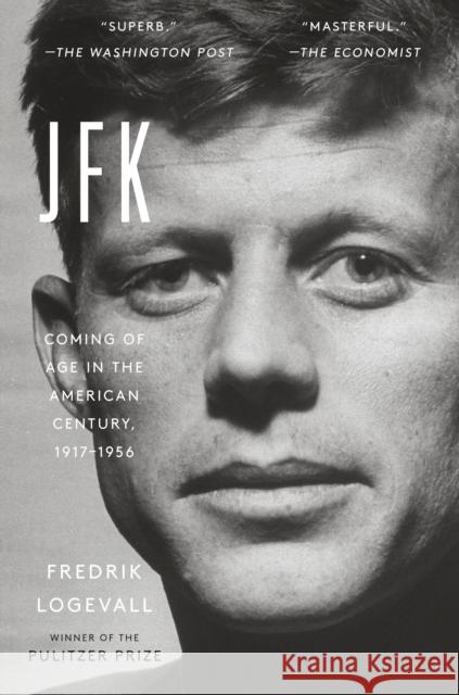 JFK: Coming of Age in the American Century, 1917-1956 Fredrik Logevall 9780812987027 Random House Trade