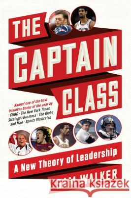 The Captain Class: A New Theory of Leadership Sam Walker 9780812987072 Random House USA Inc