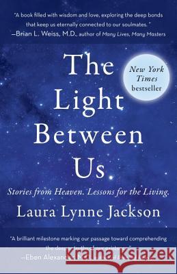 The Light Between Us: Stories from Heaven. Lessons for the Living. Laura Lynne Jackson 9780812987928