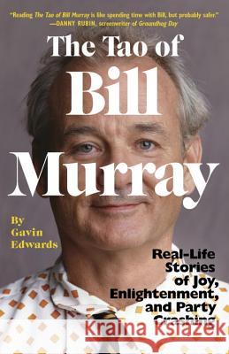 The Tao of Bill Murray: Real-Life Stories of Joy, Enlightenment, and Party Crashing Gavin Edwards R. Sikoryak 9780812988086 Random House Trade