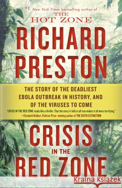 Crisis in the Red Zone: The Story of the Deadliest Ebola Outbreak in History, and of the Viruses to Come Richard Preston 9780812988154 Random House Trade