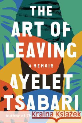 The Art of Leaving: A Memoir Ayelet Tsabari 9780812988987