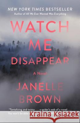 Watch Me Disappear Janelle Brown 9780812989489 Spiegel & Grau