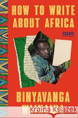 How to Write about Africa: Essays Binyavanga Wainaina 9780812989656 One World