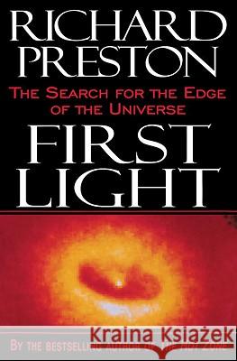 First Light: The Search for the Edge of the Universe Richard Preston 9780812991857