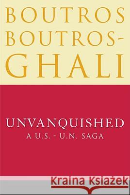 Unvanquished: A U.S.-U.N. Saga Boutros Boutros-Ghali 9780812992045 Random House