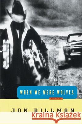 When We Were Wolves: Stories Jon Billman 9780812992311 Random House