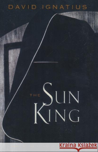 The Sun King David Ignatius 9780812992434 Random House