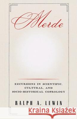 Merde: Excursions in Scientific, Cultural, and Socio-Historical Coprology Ralph A. Lewin 9780812992519 Random House