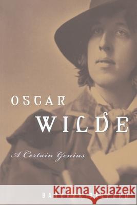 Oscar Wilde: A Certain Genius Barbara Belford 9780812992618 Random House