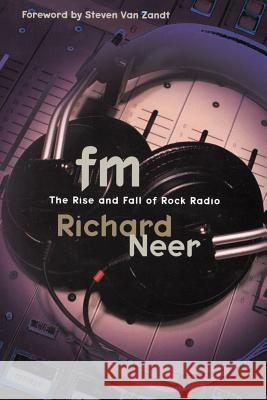 FM: The Rise and Fall of Rock Radio Richard Neer Steven Va 9780812992656