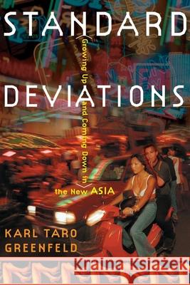 Standard Deviations: Growing Up and Coming Down in the New Asia Karl Taro Greenfeld 9780812992694 Villard Books