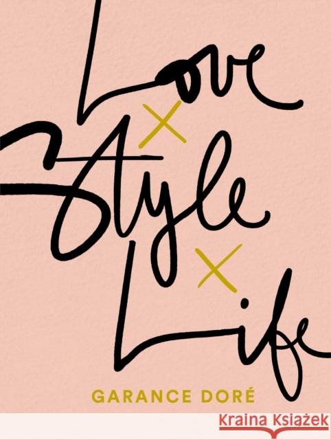 Love Style Life Garance Dore Garance Dorae 9780812996371 Spiegel & Grau