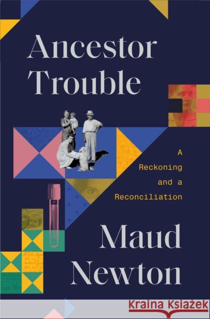 Ancestor Trouble: A Reckoning and a Reconciliation Maud Newton 9780812997927 Random House