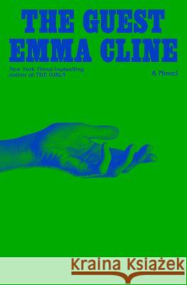 The Guest: A Novel Emma Cline 9780812998627