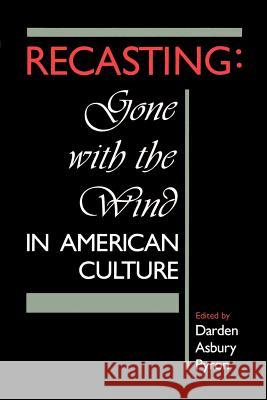 Recasting: Gone with the Wind in American Culture Darden Asbury Pyron 9780813007472