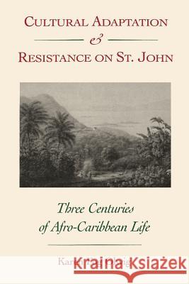 Cultural Adaptation and Resistance on St. John: Three Centuries of Afro-Caribbean Life Karen Fog Olwig 9780813008189 University Press of Florida