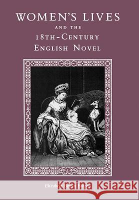 Women's Lives and the Eighteenth-Century English Novel Elizabeth Bergen Brophy 9780813010366 University of South Florida Press (Tampa)