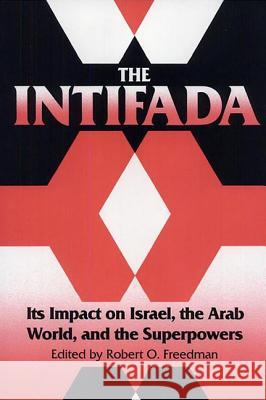 The Intifada : Its Impact on Israel, the Arab World, and the Superpowers Robert Own Freedman Asher Arian Myron J. Aronoff 9780813010595 University Press of Florida
