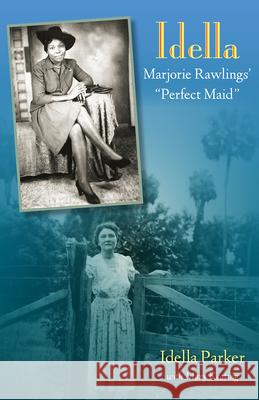 Idella: Marjorie Rawlings' Perfect Maid Idella Parker Mary Keating 9780813011448