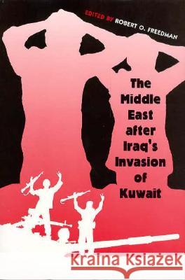 The Middle East After Iraq's Invasion of Kuwait Robert O. Freedman 9780813012155
