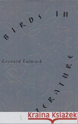 Birds in Literature Leonard Lutwack 9780813012544 University Press of Florida