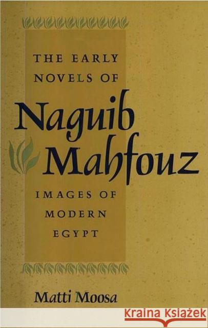 The Early Novels of Naguib Mahfouz: Images of Modern Egypt Moosa, Matti 9780813013091