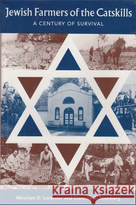 Jewish Farmers of the Catskills : A Century of Survival Abraham D. Lavender 9780813013435 University Press of Florida